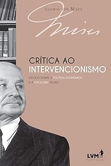 Uma Critica ao Intervencionismo Ludwig Von Mises